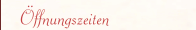 &Ouml;ffnungszeiten