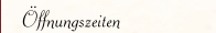 &Ouml;ffnungszeiten